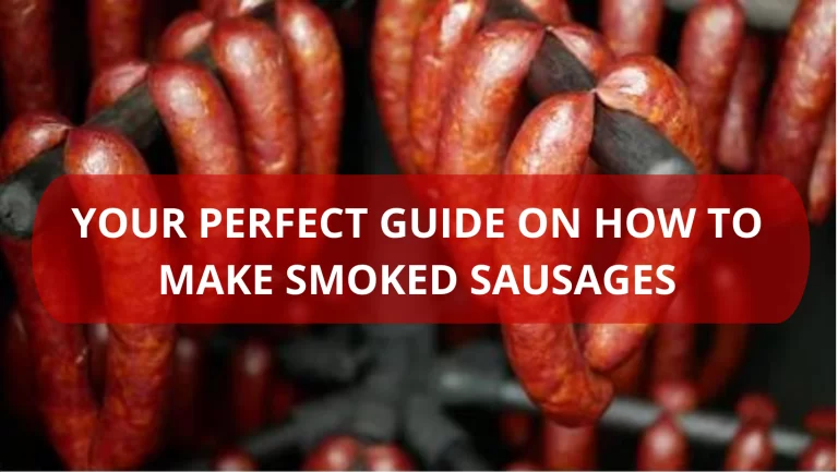 How To Make Smoked Sausages: Your Perfect Guide