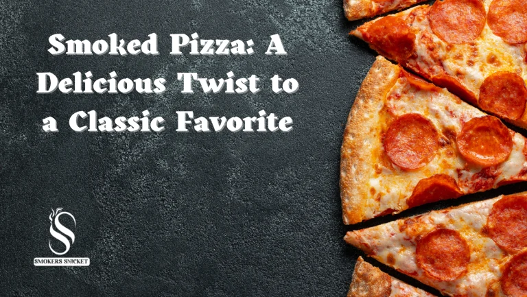 Smoked Pizza: A Delicious Twist to a Classic Favorite